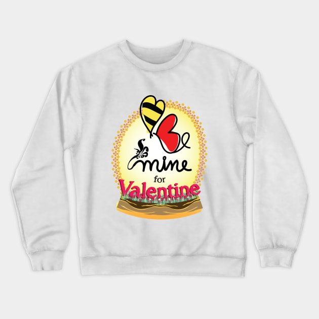 Bee mine for valentine Crewneck Sweatshirt by ArteriaMix